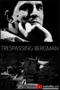 [电影][瑞典]打扰伯格曼 Trespassing Bergman (2013)[百度][迅雷]