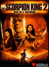 [电影][德国]蝎子王2：勇士的崛起 The Scorpion King: Rise of a Warrior (2008)[百度][迅雷]